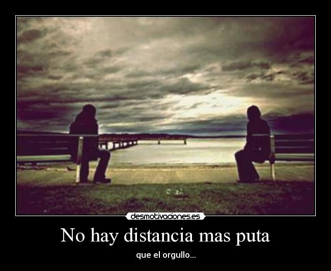 No hay distancia mas puta -