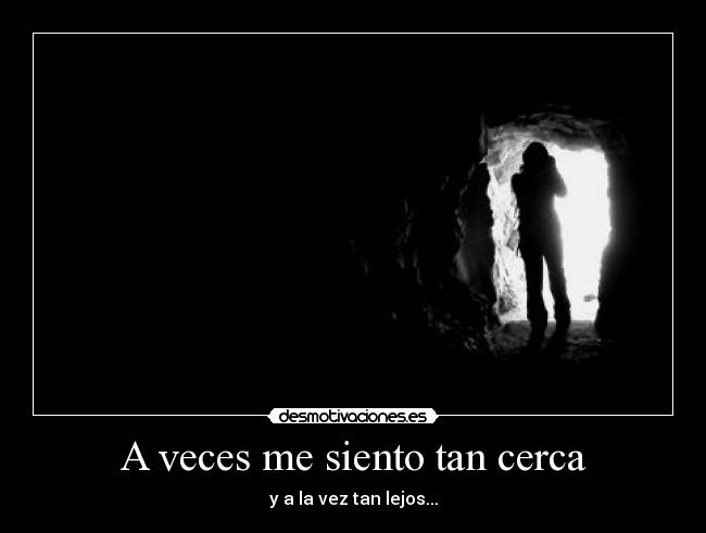 A veces me siento tan cerca -
