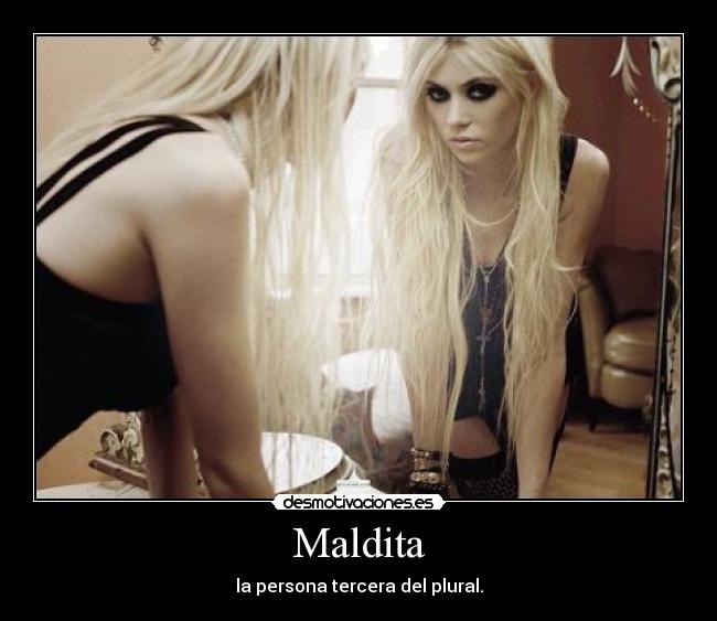 Maldita - la persona tercera del plural.