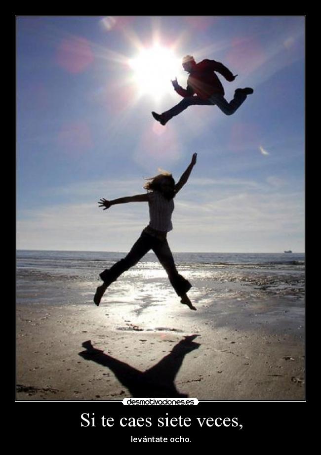 Si te caes siete veces, - levántate ocho.