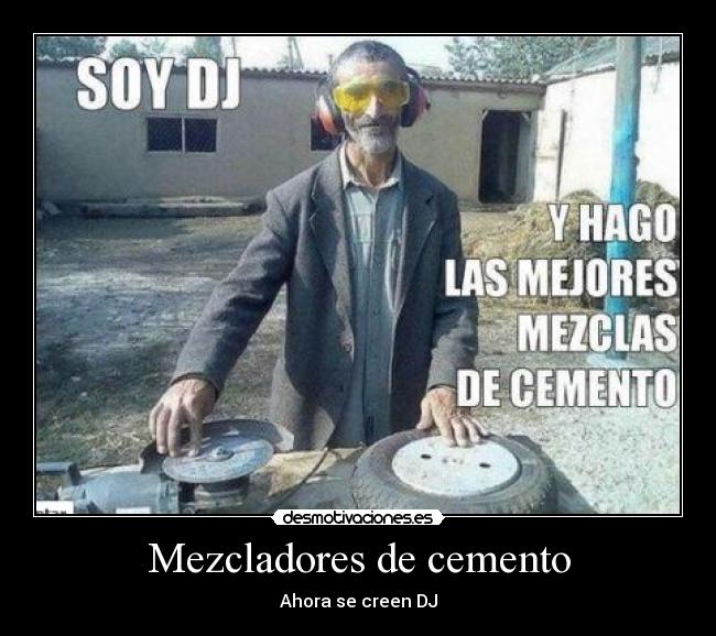 Mezcladores de cemento - Ahora se creen DJ