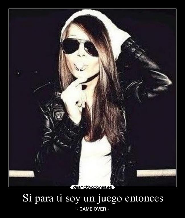 Si para ti soy un juego entonces -