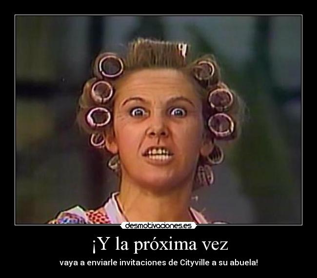 ¡Y la próxima vez - vaya a enviarle invitaciones de Cityville a su abuela!