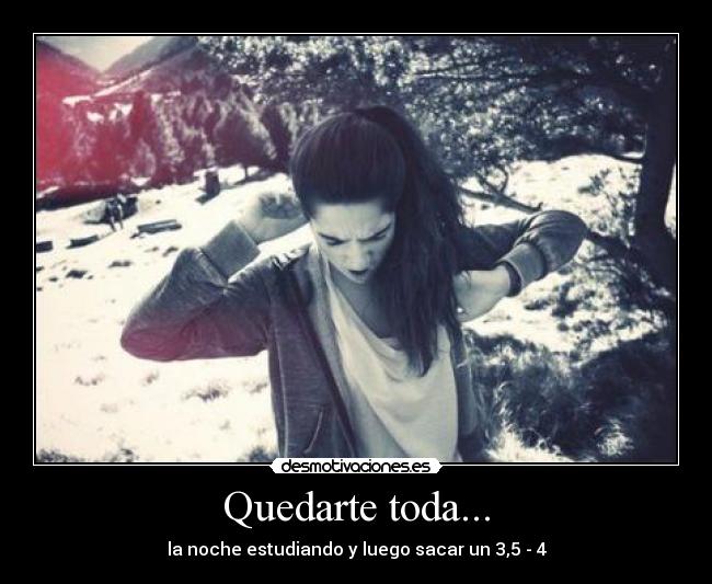 Quedarte toda... -