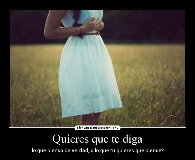 Quieres que te diga -