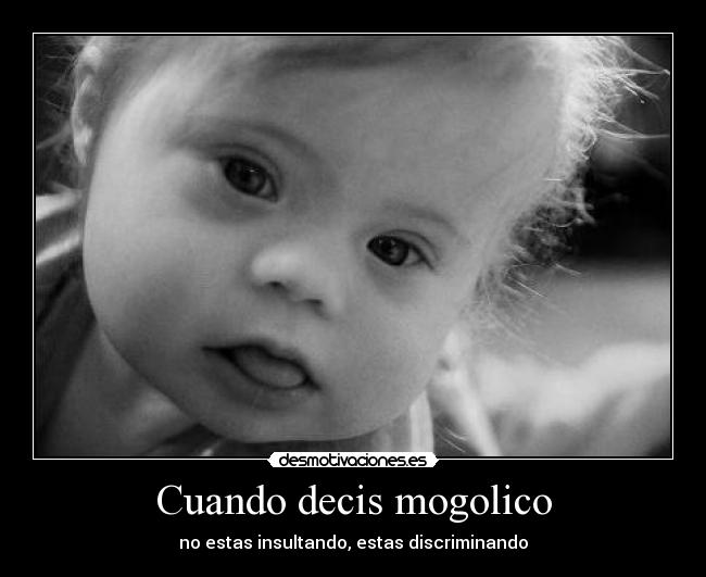 Cuando decis mogolico - no estas insultando, estas discriminando