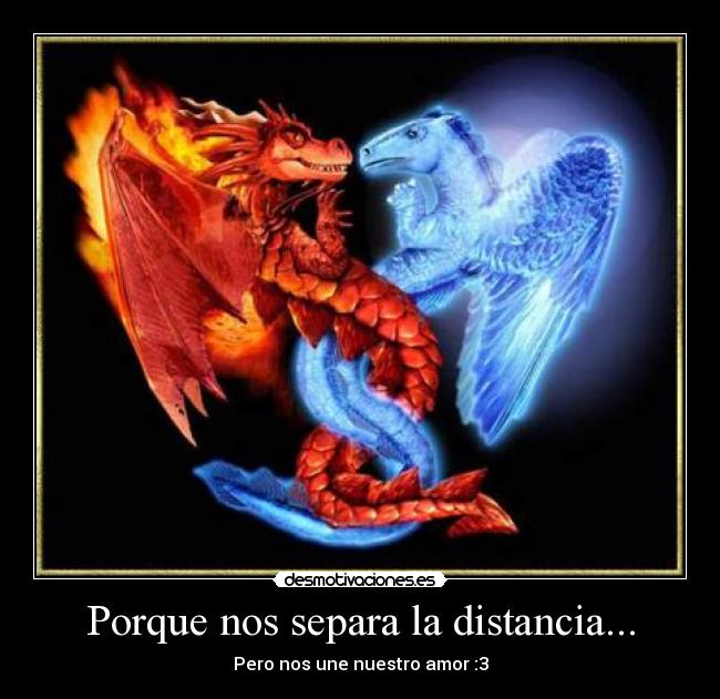 Porque nos separa la distancia... - Pero nos une nuestro amor :3