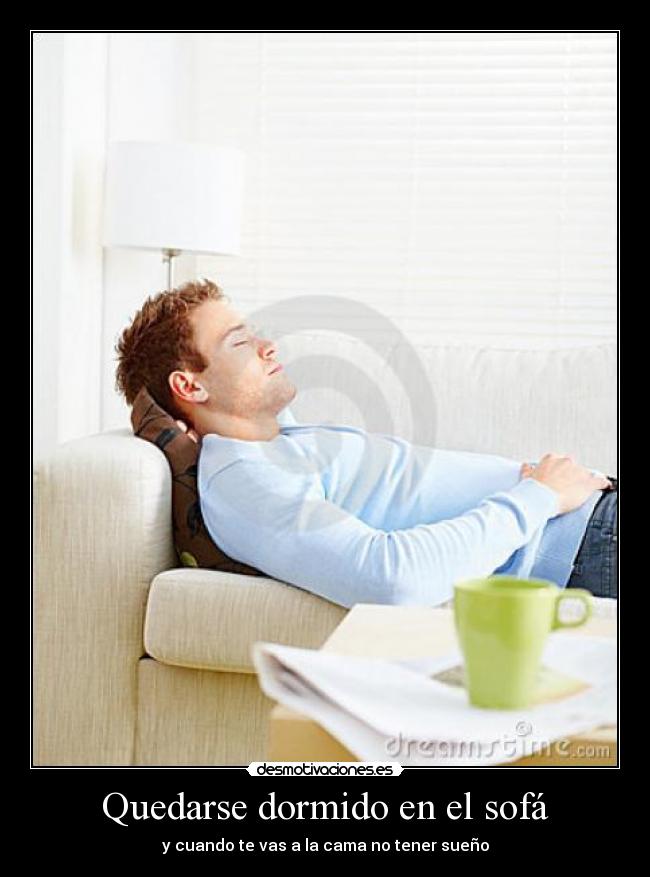 Quedarse dormido en el sofá - y cuando te vas a la cama no tener sueño