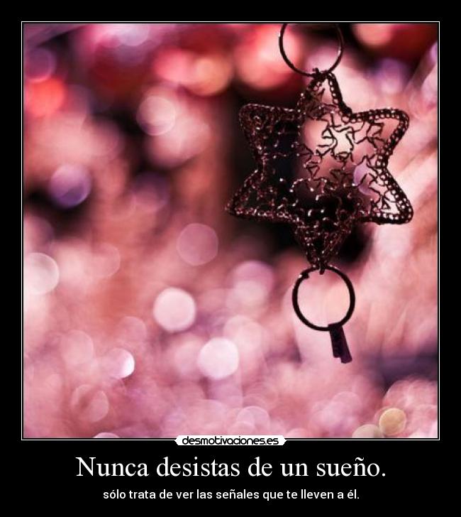 Nunca desistas de un sueño. - 