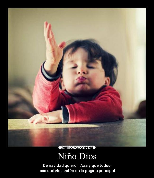 Niño Dios - De navidad quiero... Aaa y que todos
mis carteles estén en la pagina principal