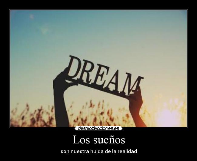 Los sueños - son nuestra huida de la realidad