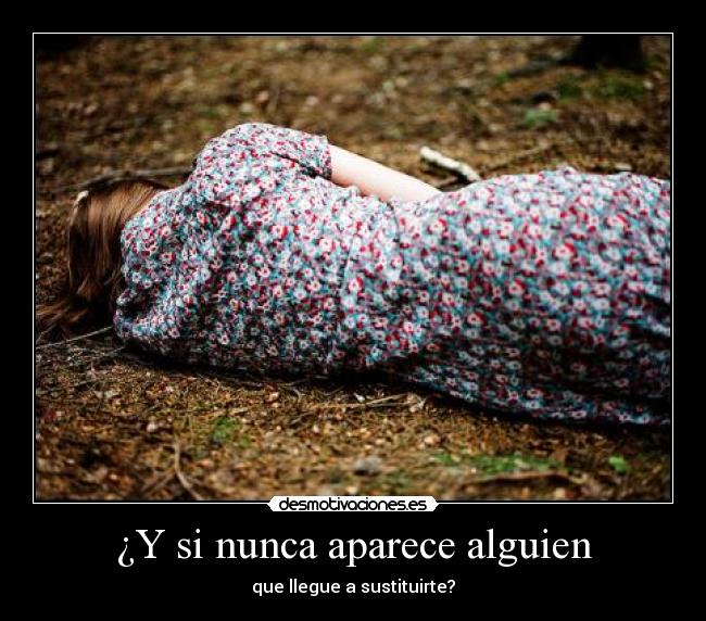 ¿Y si nunca aparece alguien -