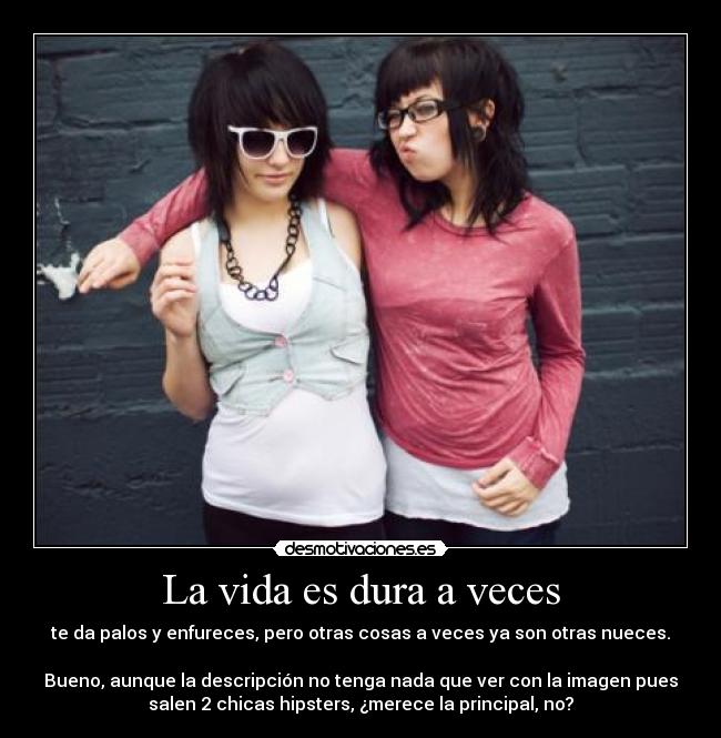 La vida es dura a veces -