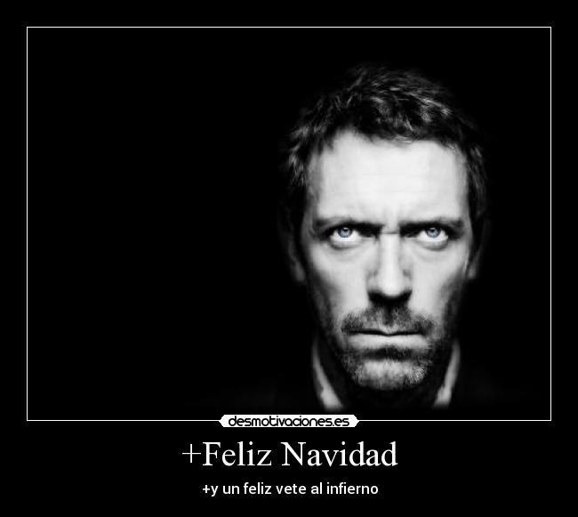 +Feliz Navidad - +y un feliz vete al infierno