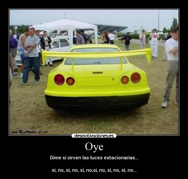 Oye - Dime si sirven las luces estacionarias...
si, no, si, no, si, no,si, no, si, no, si, no...