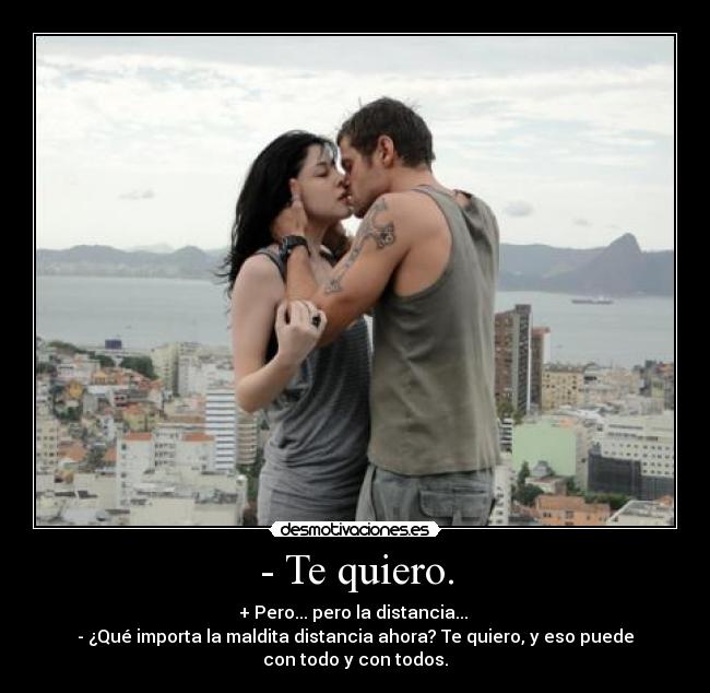 - Te quiero. - 