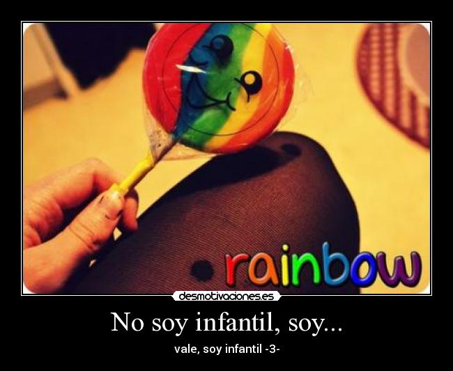 No soy infantil, soy... - 