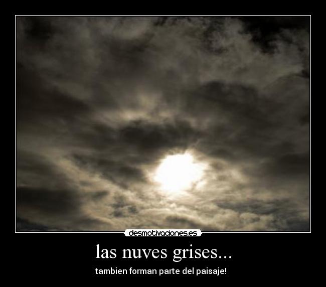 las nuves grises... - tambien forman parte del paisaje! ♪♫