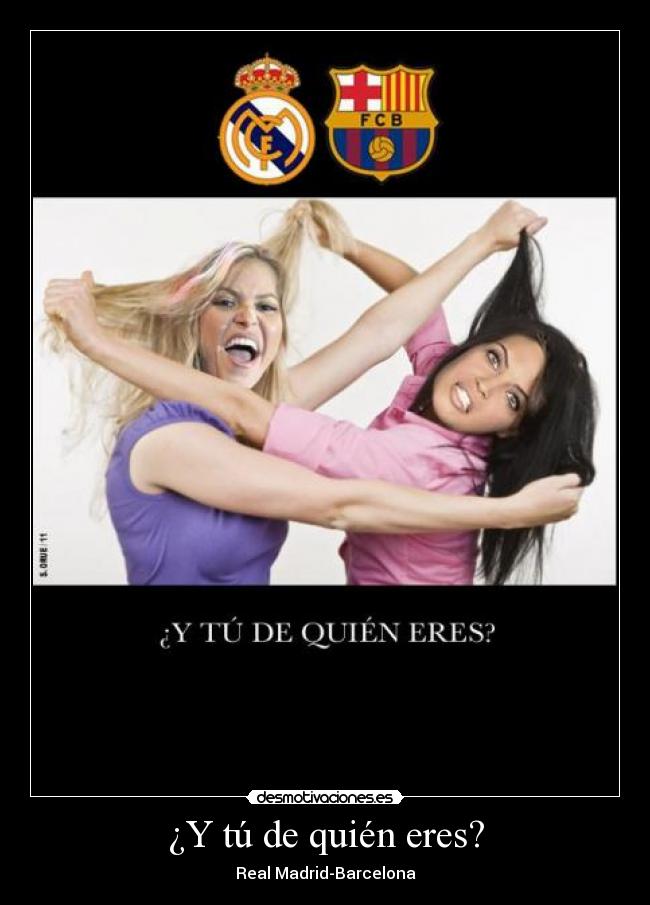 ¿Y tú de quién eres? - Real Madrid-Barcelona