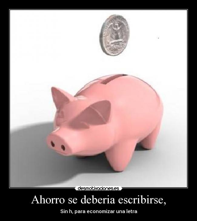 Ahorro se deberia escribirse, - 