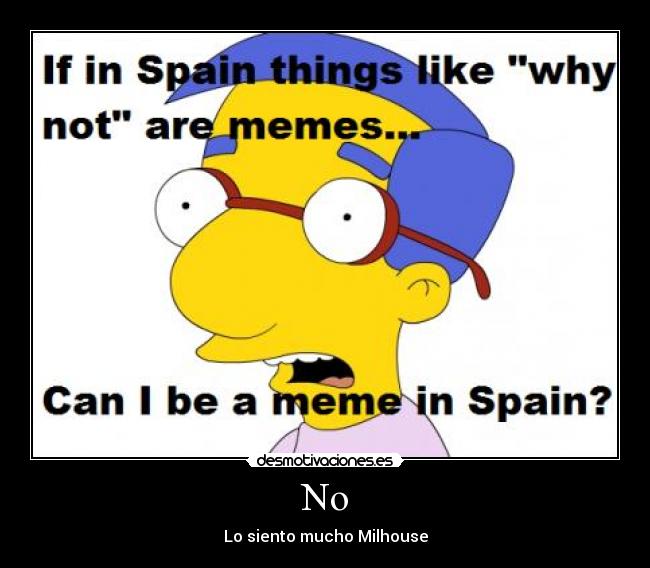 No - Lo siento mucho Milhouse