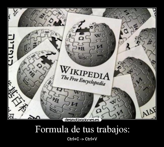 Formula de tus trabajos: - Ctrl+C -> Ctrl+V