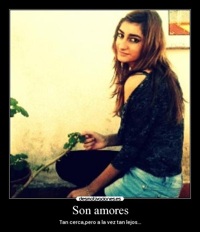 Son amores - Tan cerca,pero a la vez tan lejos...