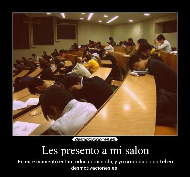 Les presento a mi salon - En este momento están todos durmiendo, y yo creando un cartel en
desmotivaciones.es !
