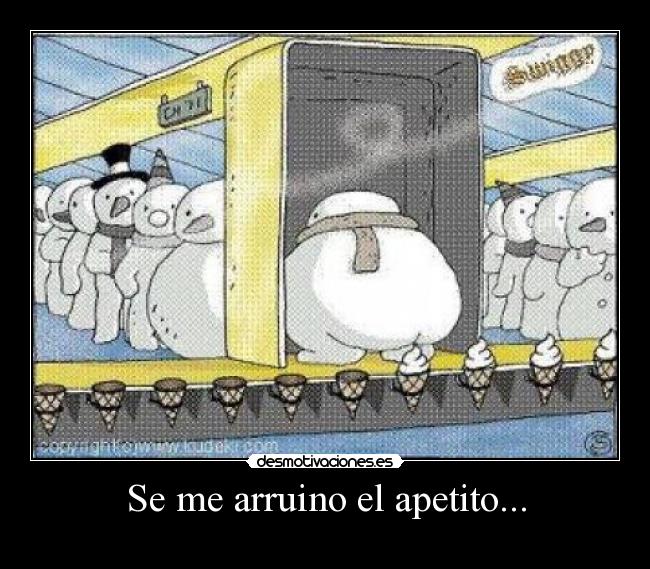 Se me arruino el apetito... -