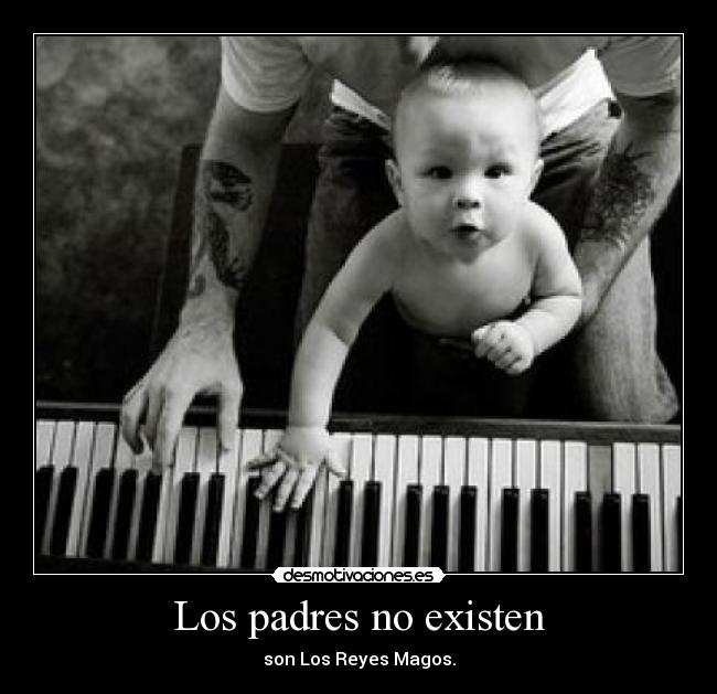 Los padres no existen - son Los Reyes Magos.