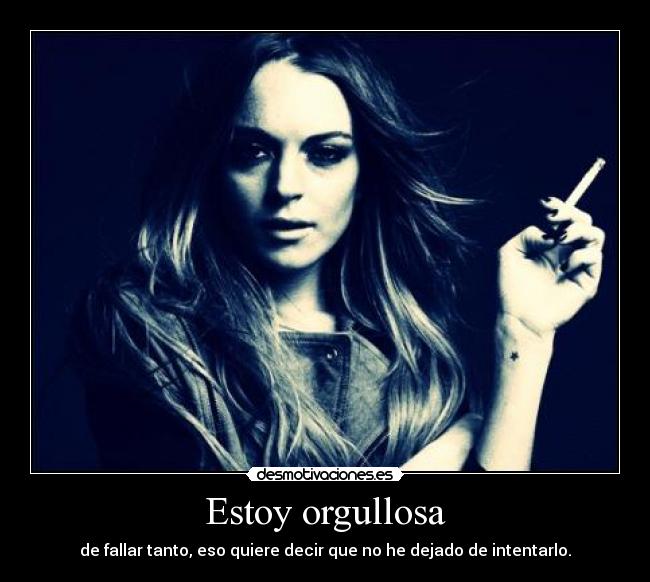 Estoy orgullosa - de fallar tanto, eso quiere decir que no he dejado de intentarlo.