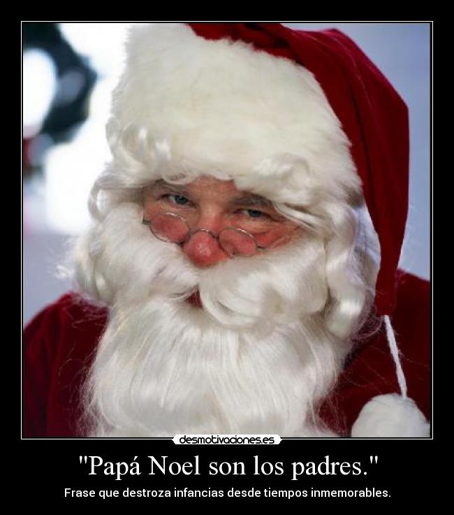 Papá Noel son los padres. -
