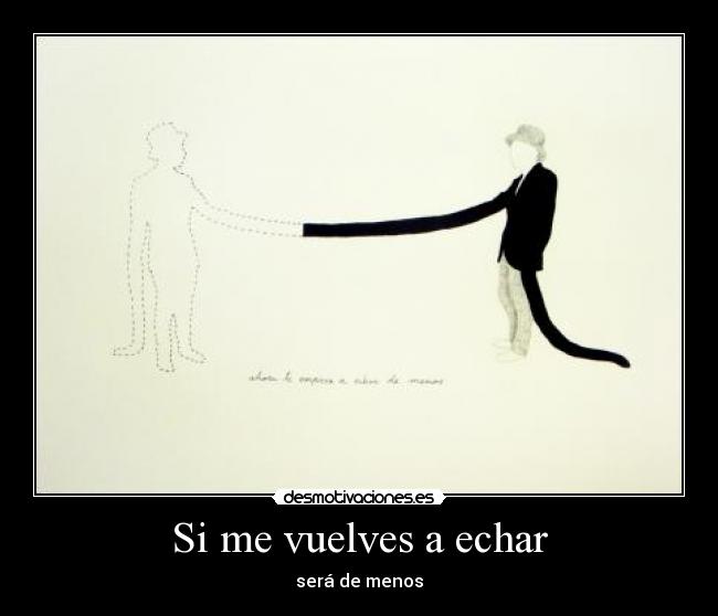 Si me vuelves a echar -