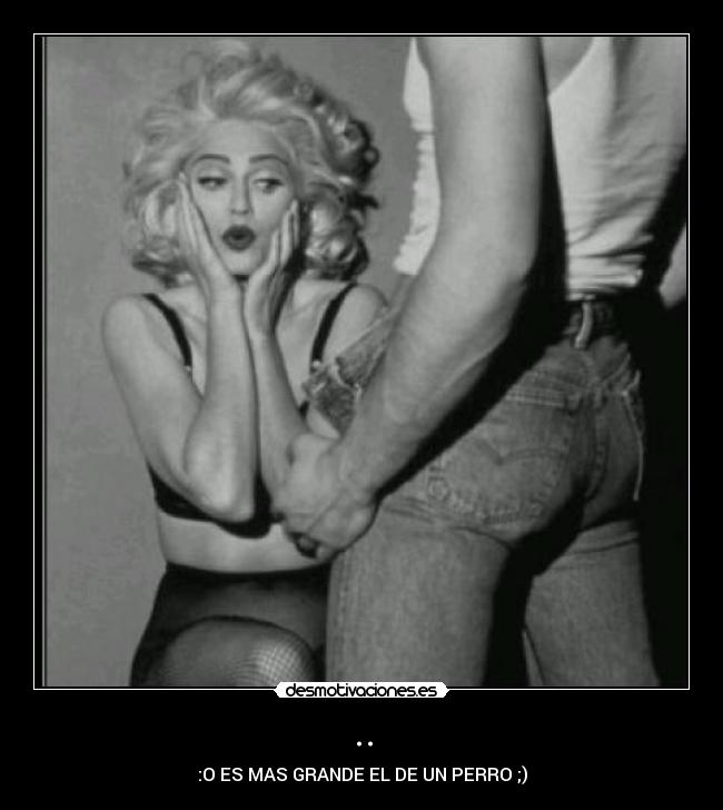 .. - :O ES MAS GRANDE EL DE UN PERRO ;)