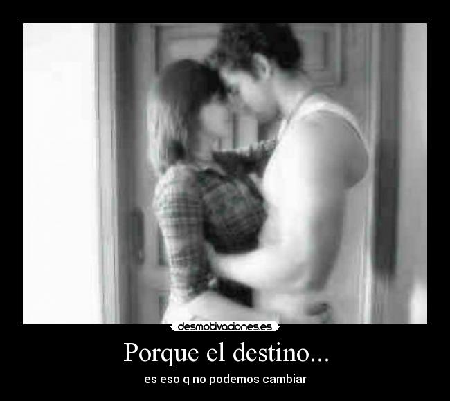 Porque el destino... -