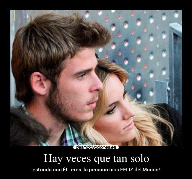 Hay veces que tan solo - estando con ÉL♥ eres  la persona mas FELIZ del Mundo!♥