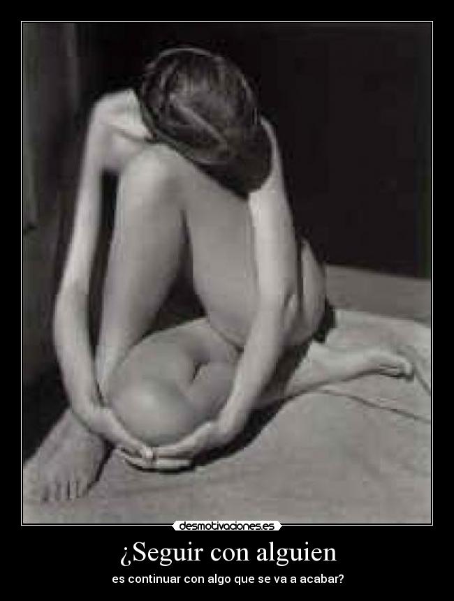 ¿Seguir con alguien - es continuar con algo que se va a acabar?
