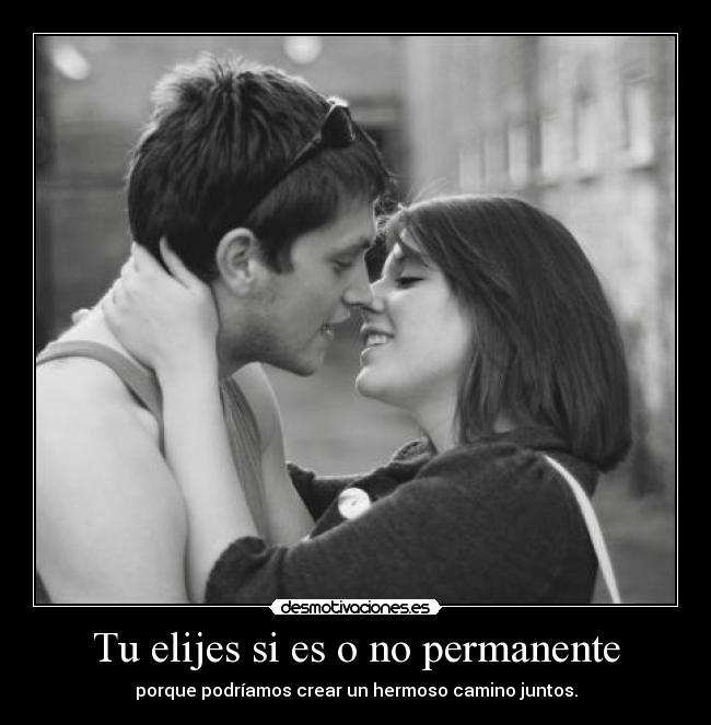 Tu elijes si es o no permanente -