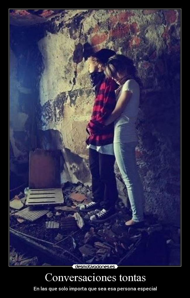 Conversaciones tontas - En las que solo importa que sea esa persona especial