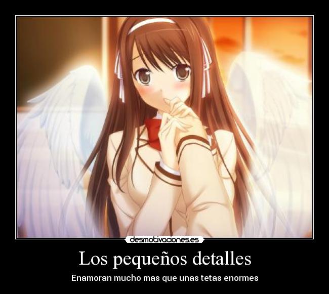 Los pequeños detalles - Enamoran mucho mas que unas tetas enormes