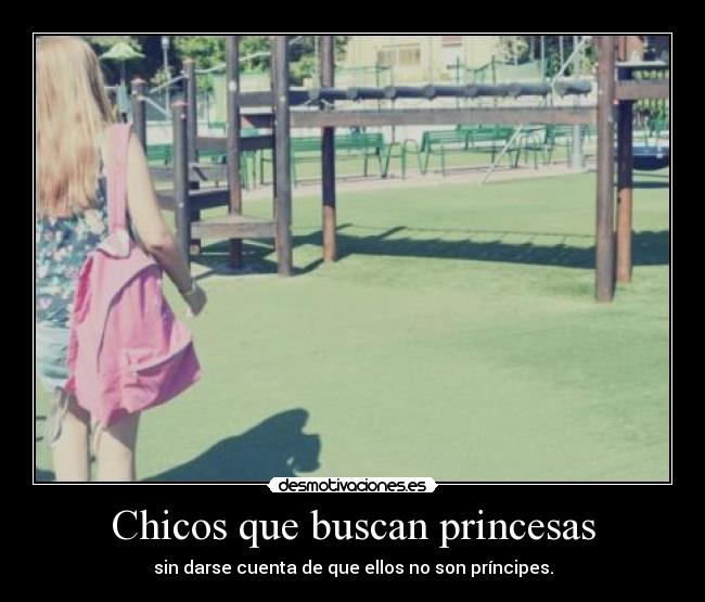 Chicos que buscan princesas - sin darse cuenta de que ellos no son príncipes.