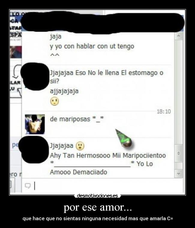 por ese amor... - que hace que no sientas ninguna necesidad mas que amarla C=
