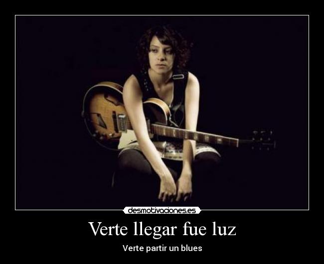 Verte llegar fue luz - Verte partir un blues