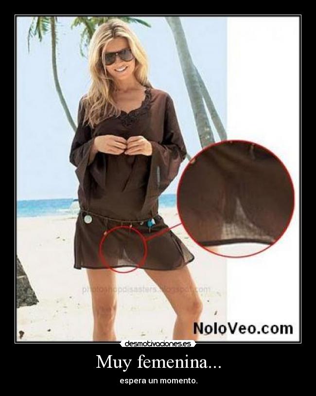 Muy femenina... - espera un momento.