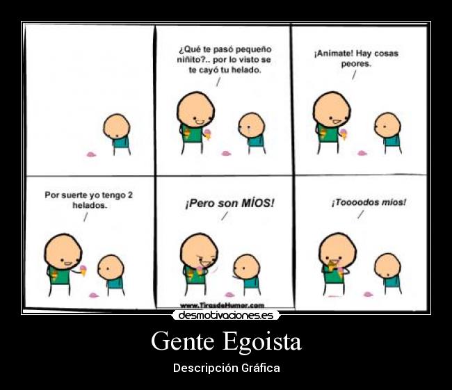 Gente Egoista - Descripción Gráfica