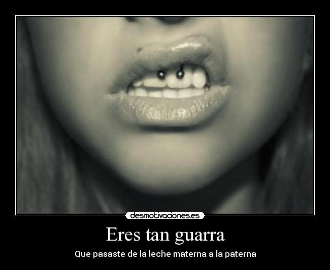 Eres tan guarra - 