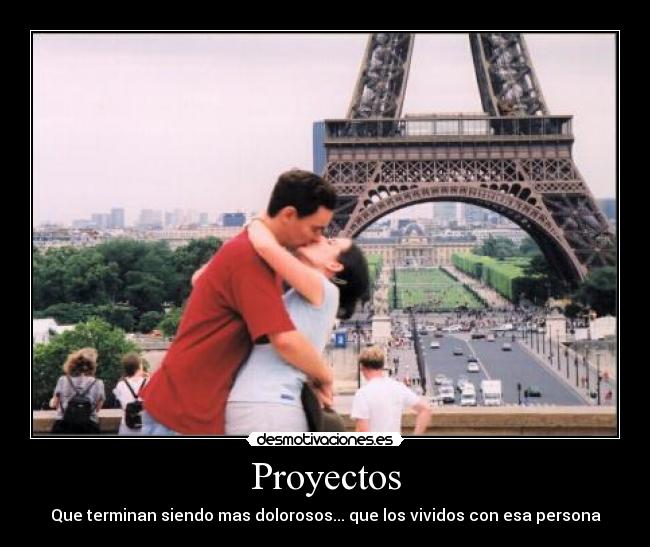 Proyectos - Que terminan siendo mas dolorosos... que los vividos con esa persona