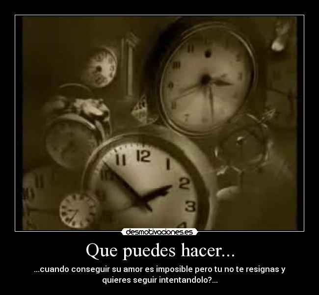 Que puedes hacer... -