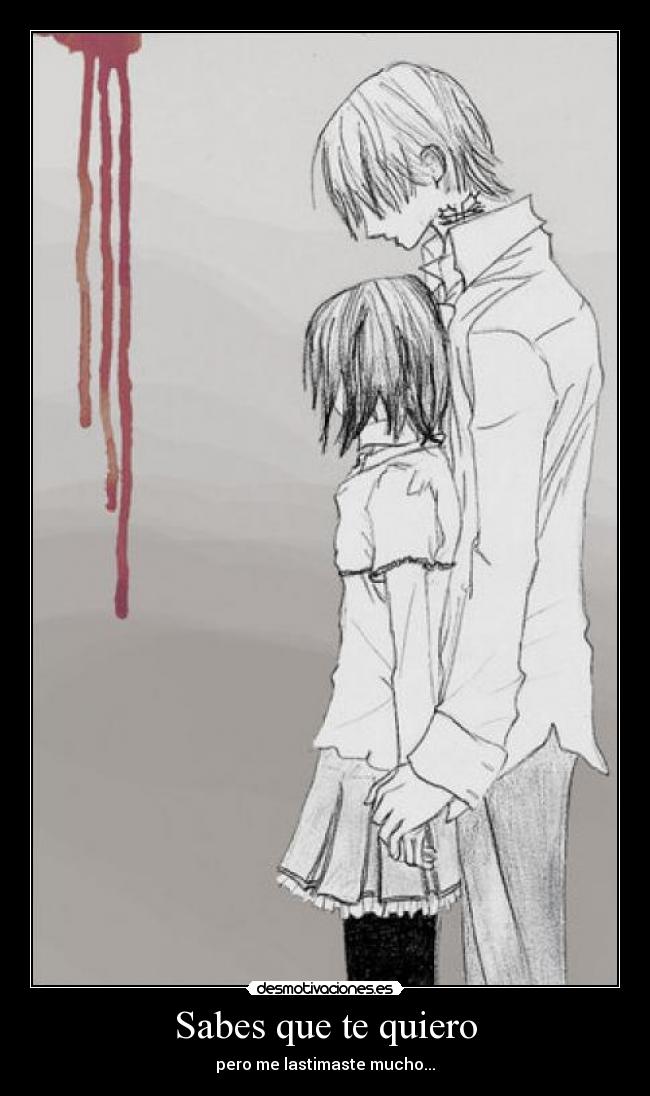 Sabes que te quiero - pero me lastimaste mucho...