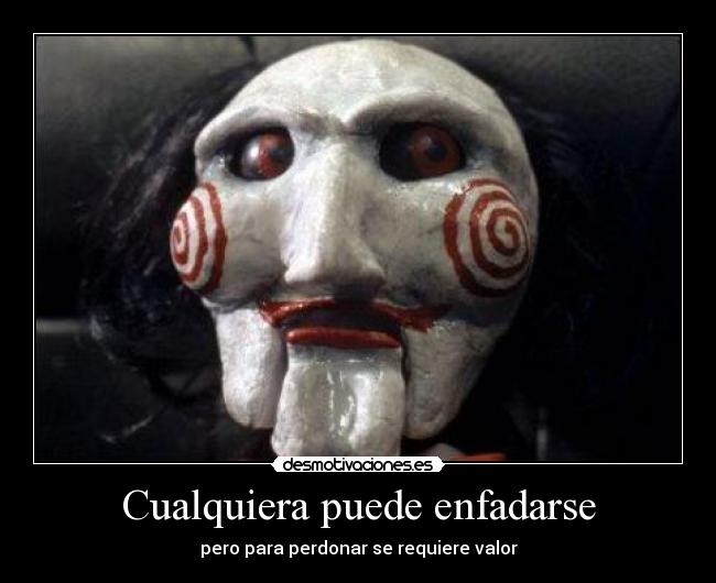 Cualquiera puede enfadarse - pero para perdonar se requiere valor